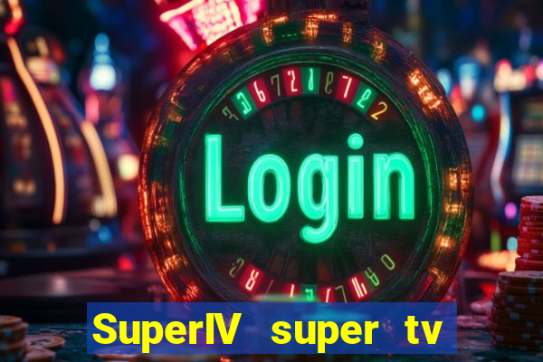 SuperIV super tv ao vivo super super